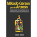 Método Gerson para la Artrosis: La Cura Natural para la Artrosis que las Farmacéuticas se Esfuerzan por Ocultar