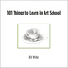101 Things to Learn in Art School
