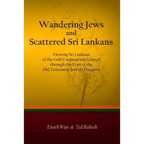 Wandering Jews and Scattered Sri Lankans: Viewing Sri Lankans of the Gulf Cooperation Council through the Lens of the Old Testament Jewish Diaspora