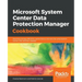 Microsoft System Center Data Protection Manager Cookbook
