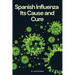 Spanish Influenza: Its Cause and Cure