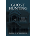 Ghost Hunting: An Intro to Paranormal Investigation and Tales of True Ghost Encounters