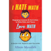 I Hate Math: Engaging Lessons & Activities to Help Kids and Teens Love Math - A Guide for Parents and Teachers