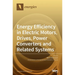 Energy Efficiency in Electric Motors, Drives, Power Converters and Related Systems