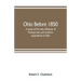 Ohio before 1850; a study of the early influence of Pennsylvania and southern populations in Ohio