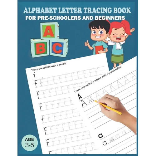 Alphabet Letter Tracing Book: Handwriting Practice Workboook For Preschool, Pre K, Kindergarten And Kids Ages 3-5. ABC First Learn to Write book wit