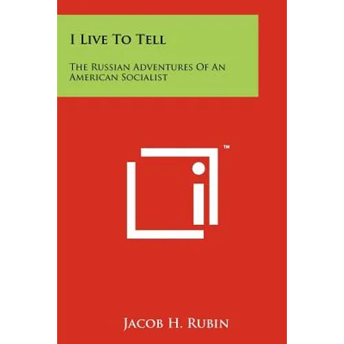 I Live to Tell: The Russian Adventures of an American Socialist