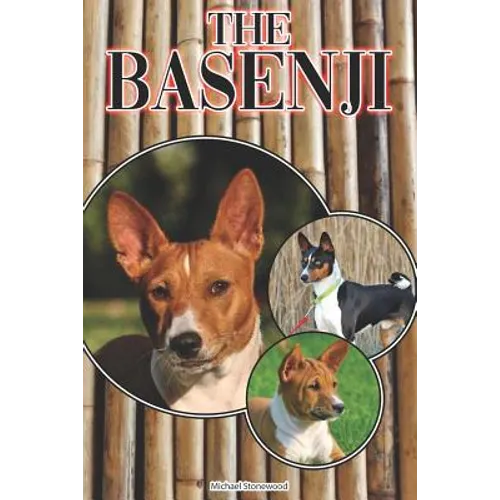 The Basenji: A Complete and Comprehensive Beginners Guide To: Buying, Owning, Health, Grooming, Training, Obedience, Understanding