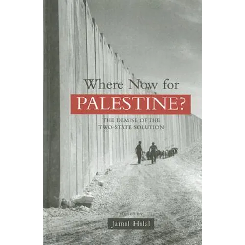Where Now for Palestine?: The Demise of the Two-State Solution