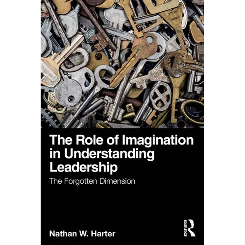 The Role of Imagination in Understanding Leadership: The Forgotten Dimension