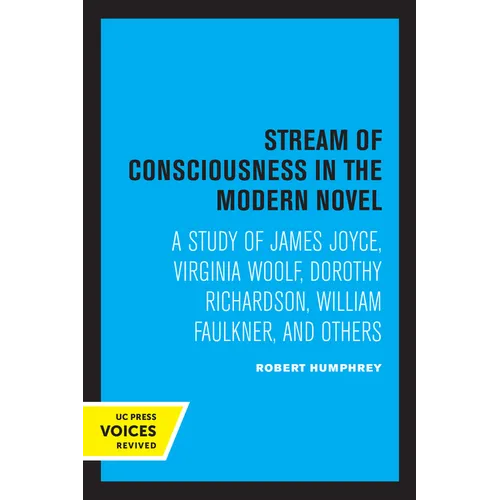 Stream of Consciousness in the Modern Novel: A Study of James Joyce, Virginia Woolf, Dorothy Richardson, William Faulkner, and Others
