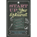 Start Up Your Restaurant: The Definitive Guide for Anyone Who Dreams of Running Their Own Restaurant