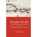 De aquí y de allá: Antología de escritos en el tiempo y el espacio (1980-2016)