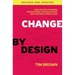 Change by Design: How Design Thinking Transforms Organizations and Inspires Innovation