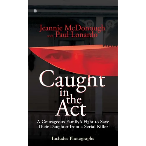 Caught in the Act: A Courageous Family's Fight to Save Their Daughter from a Serial Killer