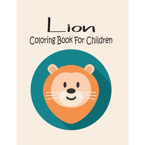 Lion Coloring Book For Children: Animal Coloring book Great Gift for Boys & Girls, Ages 4-8
