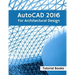 AutoCAD 2016 For Architectural Design: Floor Plans, Elevations, Printing, 3D Architectural Modeling, and Rendering