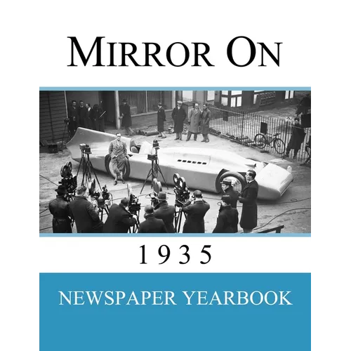 Mirror On 1935: Newspaper Yearbook containing 120 front pages from 1935 - Unique birthday gift / present idea.