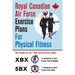 Royal Canadian Air Force Exercise Plans for Physical Fitness: Two Books in One / Two Famous Basic Plans (The XBX Plan for Women, the 5BX Plan for Men)