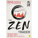 The Zen Trader: How Ancient Wisdom Can Help You Master Your Mind...and the Markets