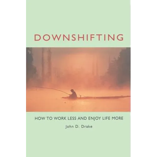 Downshifting: How to Work Less and Enjoy Life More