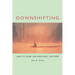 Downshifting: How to Work Less and Enjoy Life More
