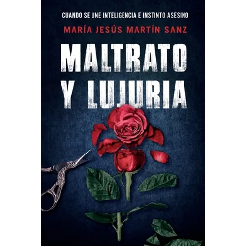 Maltrato Y Lujuria: Cuando Se Une Inteligencia E Instinto Asesino