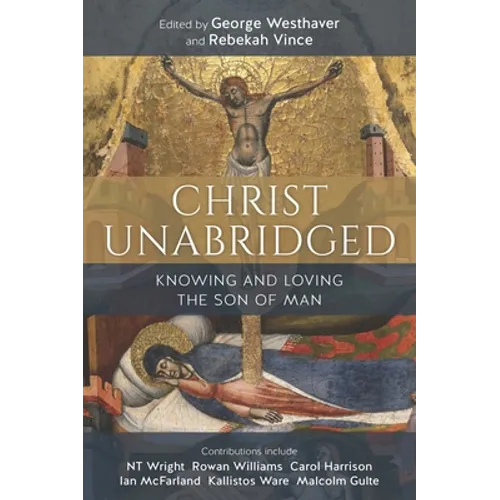 Christ Unabridged: Knowing and Loving the Son of Man