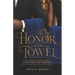 The Honor of the Towel: Embracing the Call, Carrying the Weight, Serving with Integrity
