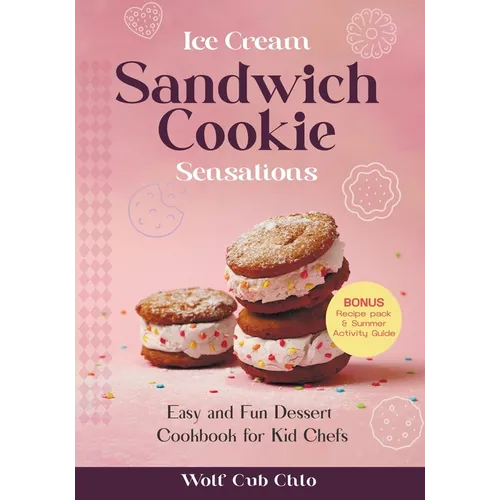 Ice Cream Sandwich Cookie Sensations: Easy and Fun Dessert Cookbook for Kid Chefs
