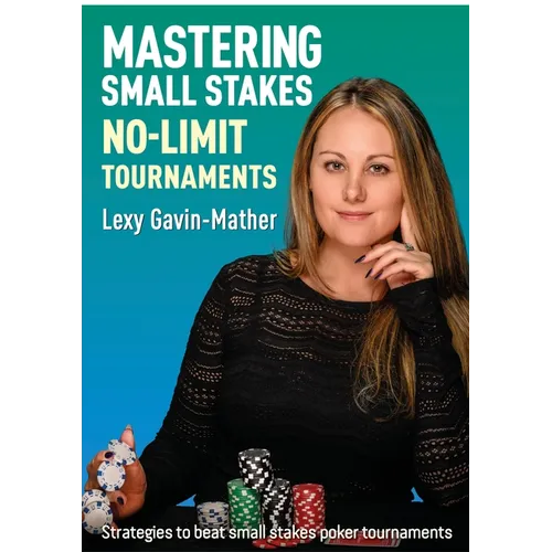 Mastering Small Stakes No-Limit Tournaments: Strategies to Beat Small Stakes Poker Tournaments