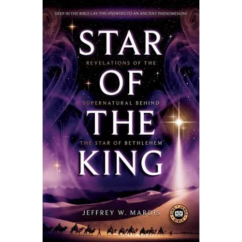 Star of the King: Revelations of the Supernatural Behind the Star of Bethlehem