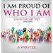 I Am Proud of Who I Am: I hope you are too (Book 12)