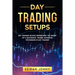 Day Trading Setups: DAY TRADING SETUPS Understand the secret of a successful trader . Advanced techniques in day trading