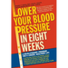 Lower Your Blood Pressure in Eight Weeks: A Revolutionary Program for a Longer, Healthier Life