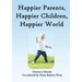 Happier Parents, Happier Children, Happier World