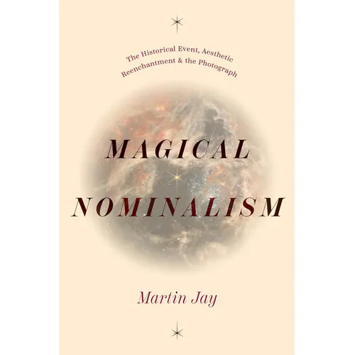 Magical Nominalism: The Historical Event, Aesthetic Reenchantment, and the Photograph