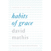 Habits of Grace: Enjoying Jesus Through the Spiritual Disciplines