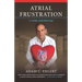 Atrial Frustration: A Cardiac Arrhythmia Saga