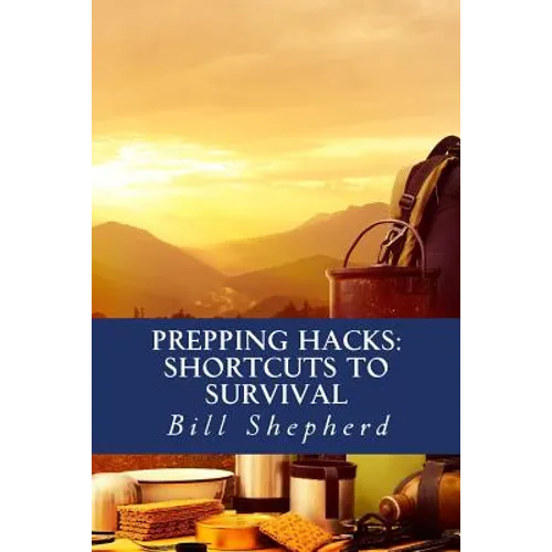Prepping Hacks: Shortcuts to Survival