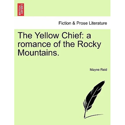 The Yellow Chief: A Romance of the Rocky Mountains.
