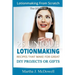 Lotion Making From Scratch: 25 Unique Lotionmaking Recipes That Make For Great DIY Projects Or Gifts