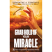 Grab Hold Of Your Miracle: 10 Keys to Experiencing Supernatural Miracles