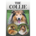 The Collie: A Complete and Comprehensive Owners Guide To: Buying, Owning, Health, Grooming, Training, Obedience, Understanding and Caring for Your Col