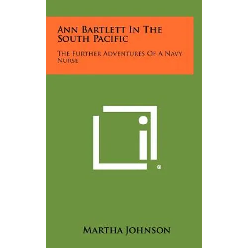 Ann Bartlett in the South Pacific: The Further Adventures of a Navy Nurse