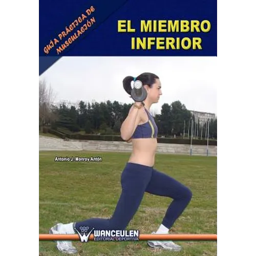 Guia practica de musculacion: el miembro inferior