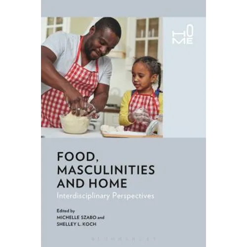 Food, Masculinities, and Home: Interdisciplinary Perspectives