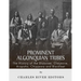 Prominent Algonquian Tribes: The History of the Shawnee, Cheyenne, Arapaho, Chippewa, and Blackfeet