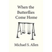 When the Butterflies Come Home