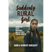 Suddenly Rural Girl: Facing Life, Death, Mean Girls, and Cute Boys in rural America